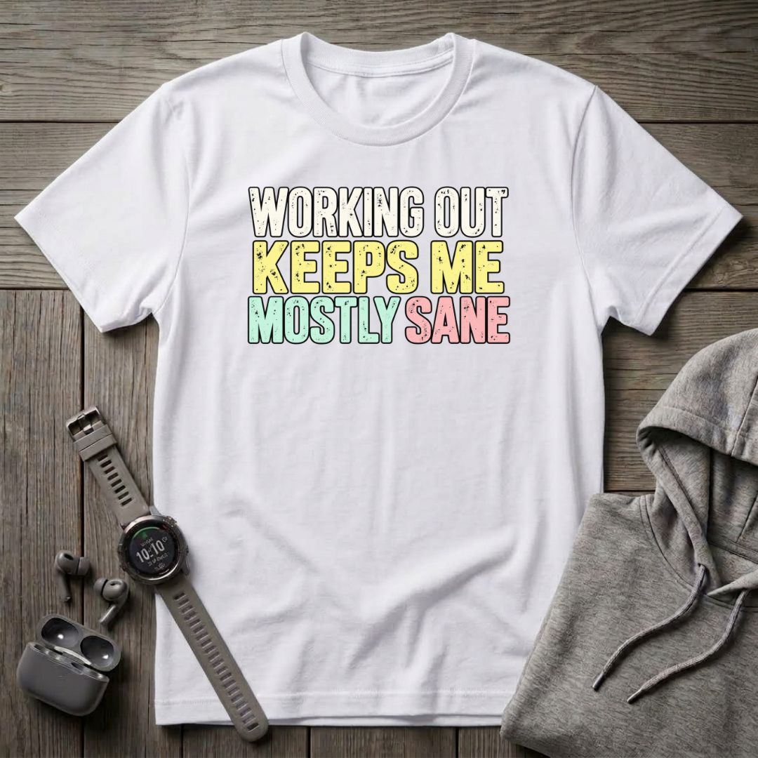 Working Out Keeps Me Mostly Sane T-Shirt