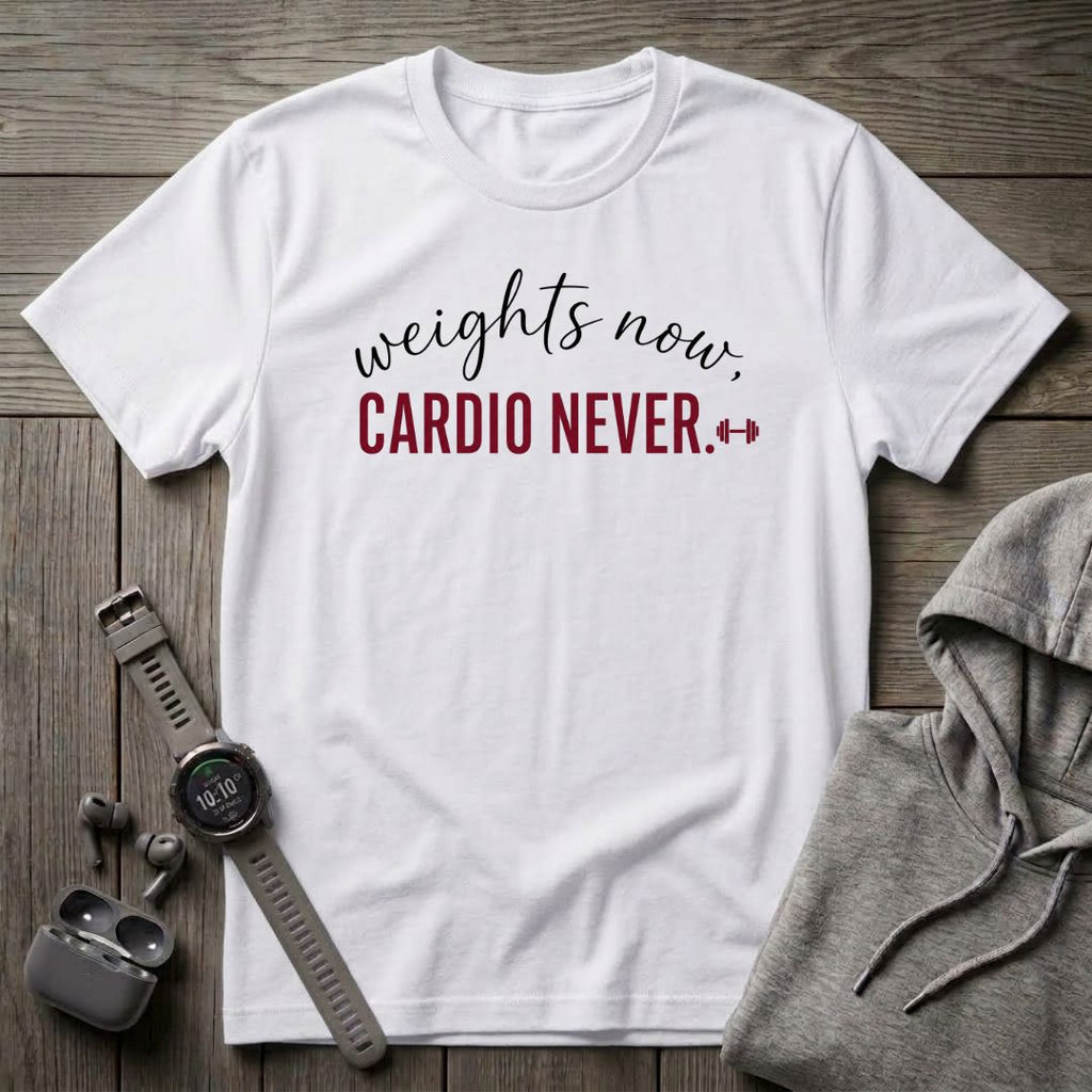 Weights Now, Cardio Never T-Shirt